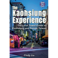 The Kaohsiung Experience: The Local Travel Guide to Kaohsiung and Tainan, Taiwan