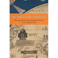 The Indies of the Setting Sun: How Early Modern Spain Mapped the Far East as the Transpacific West