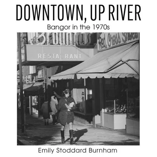 Downtown, Up River: Bangor in the 1970s
