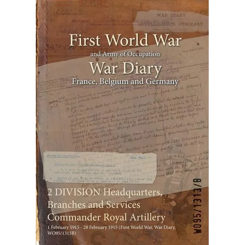 2 DIVISION Headquarters, Branches and Services Commander Royal Artillery: 1 February 1915 - 28 February 1915 (First World War, War Diary, WO95/1313B)