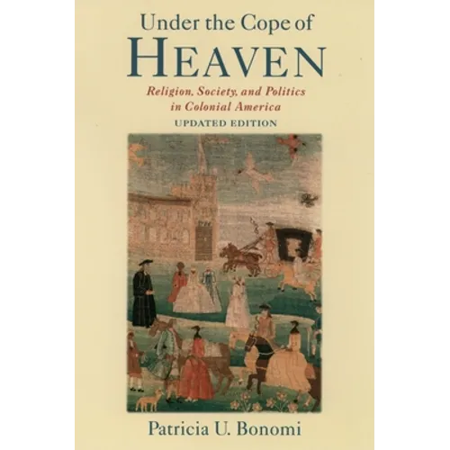 Under the Cope of Heaven: Religion, Society, and Politics in Colonial America