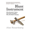 Blunt Instrument: Why Economic Theory Can't Get Any Better...Why We Need It Anyway