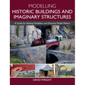 Modelling Historic Buildings and Imaginary Structures: A Guide for Railway Modellers and Diorama Model Makers