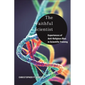 The Faithful Scientist: Experiences of Anti-Religious Bias in Scientific Training