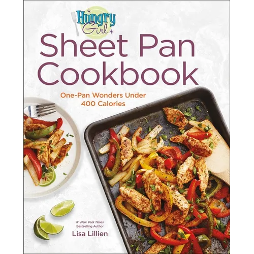 Hungry Girl Sheet Pan Cookbook: One-Pan Wonders Under 400 Calories