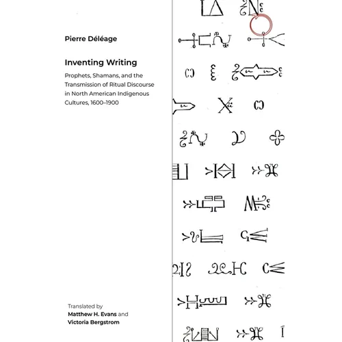 Inventing Writing: Prophets, Shamans, and the Transmission of Ritual Discourse in North American Indigenous Cultures, 1600-1900
