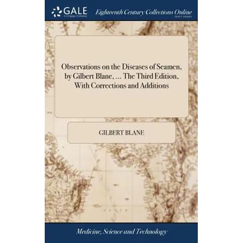 Observations on the Diseases of Seamen, by Gilbert Blane, ... The Third Edition, With Corrections and Additions