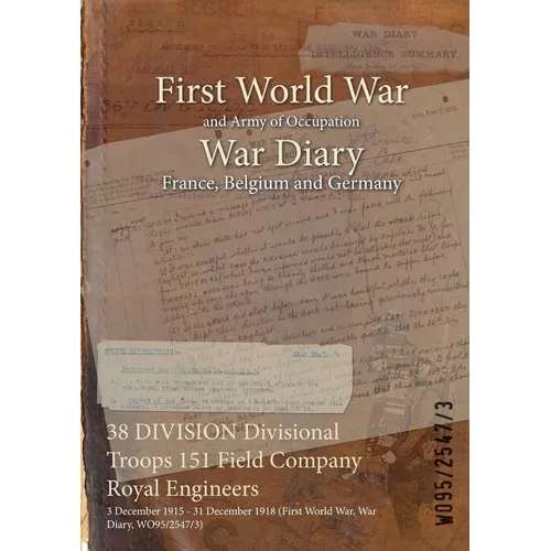 38 DIVISION Divisional Troops 151 Field Company Royal Engineers: 3 December 1915 - 31 December 1918 (First World War, War Diary, WO95/2547/3)