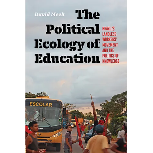Political Ecology of Education: Brazil's Landless Workers' Movement and the Politics of Knowledge