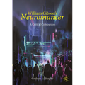 William Gibson's Neuromancer: A Critical Companion