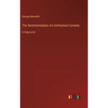 The Sentimentalists; An Unfinished Comedy: in large print