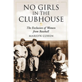 No Girls in the Clubhouse: The Exclusion of Women from Baseball