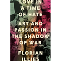 Love in a Time of Hate: Art and Passion in the Shadow of War