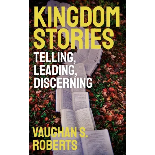 Kingdom Stories: Telling, Leading, Discerning