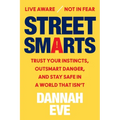 Street Smarts: Trust Your Instincts, Outsmart Danger, and Stay Safe in a World That Isn't
