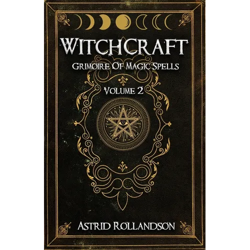 Witchcraft: Grimoire of Magic Spells Volume 2