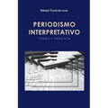 Periodismo Interpretativo: Teoría y Práctica