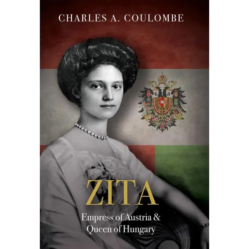 Zita: Empress of Austria and Queen of Hungary