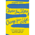 Choose Your Story, Change Your Life: Silence Your Inner Critic and Rewrite Your Life from the Inside Out