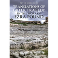 Translations of Greek Tragedy in the Work of Ezra Pound
