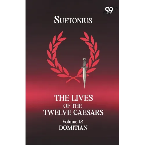 The Lives Of The Twelve Caesars: Volume 12 Domitian