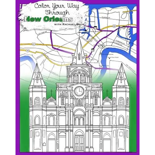 Color Your Way Through New Orleans: Adult Coloring Book: NEW Edition! Same art, thinner paper, lower price!