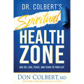 Dr. Colbert's Spiritual Health Zone: Add Joy, Love, Peace, and Years to Your Life