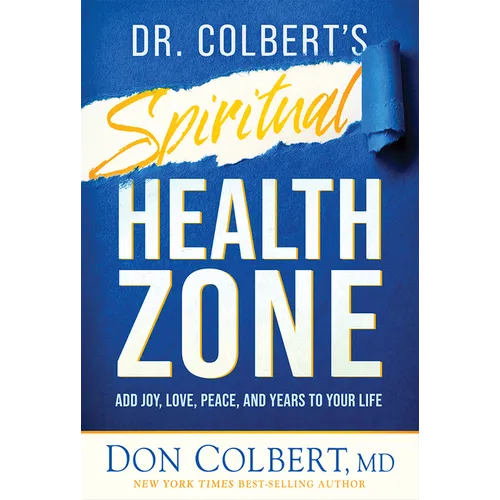 Dr. Colbert's Spiritual Health Zone: Add Joy, Love, Peace, and Years to Your Life