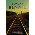 Boxcar Bennie: A Journey from the Barrio to a House of Prayer