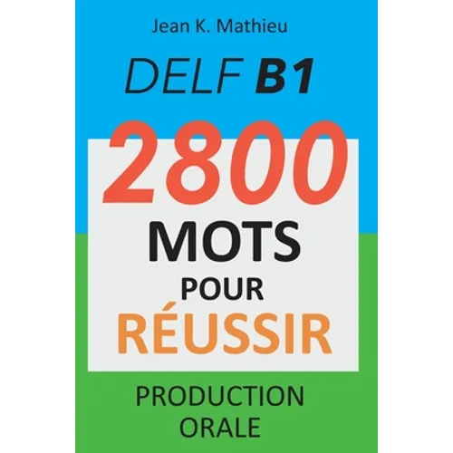 DELF B1 - Production Orale - 2800 mots pour réussir