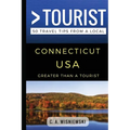 Greater Than a Tourist - Connecticut USA: 50 Travel Tips from a Local