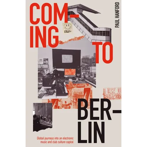 Coming to Berlin: Global Journeys Into an Electronic Music and Club Culture Capital - Paperback
