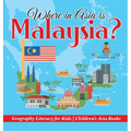 Where in Asia is Malaysia? Geography Literacy for Kids Children's Asia Books