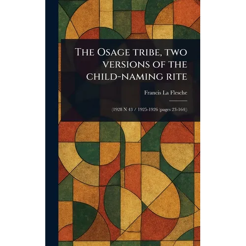 The Osage Tribe, Two Versions of the Child-naming Rite - Hardcover