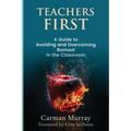 Teacher's First: A Guide to Avoiding and Overcoming Burnout in the Classroom