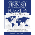 Large Print Learn Finnish with Word Search Puzzles Volume 2: Learn Finnish Language Vocabulary with 130 Challenging Bilingual Word Find Puzzles for Al