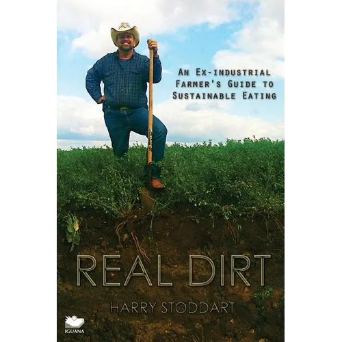 Real Dirt: An Ex-Industrial Farmer's Guide to Sustainable Eating