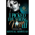 I Picked The Wrong N!gga 3: A Hood Love Story: Finale
