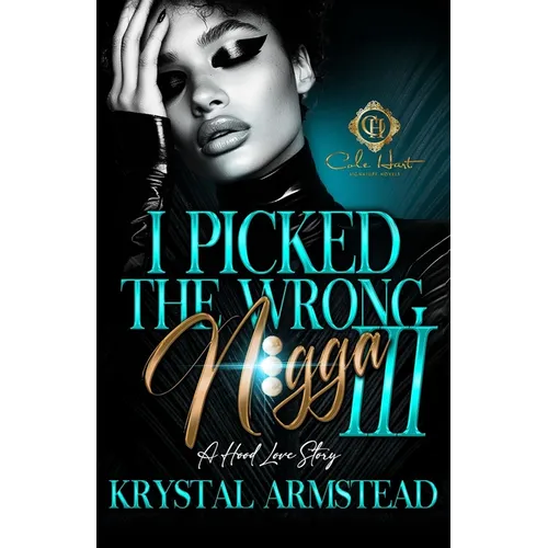 I Picked The Wrong N!gga 3: A Hood Love Story: Finale