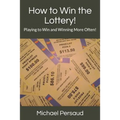 How to Win the Lottery!: Playing to Win and Winning More Often!