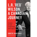 L.R. "Red" Wilson, a Canadian Journey: Lessons in Life, Leadership, and Legacy