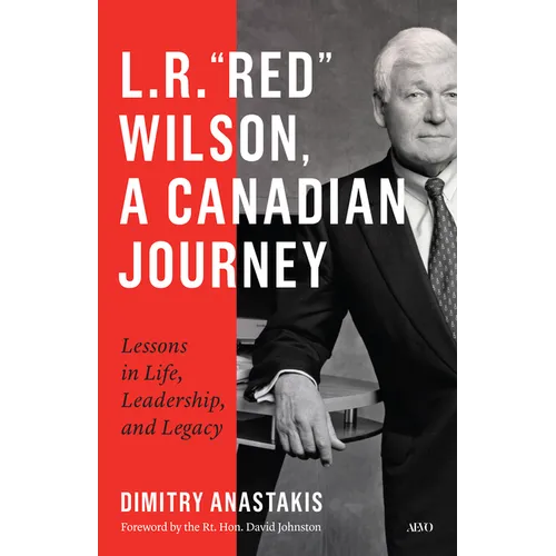 L.R. "Red" Wilson, a Canadian Journey: Lessons in Life, Leadership, and Legacy