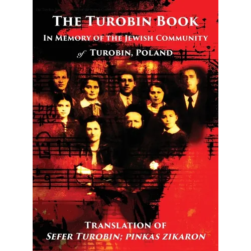 The Turobin Book: In Memory of the Jewish community: Translation of Sefer Turobin; pinkas zikaron