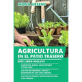 Agricultura en el Patio Trasero: Este libro incluye: Hacer pan, queso, agua potable y té en casa + Cultivo de verduras, frutas y ganadería en una casa