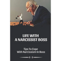 Life With A Narcissist Boss: Tips To Cope With Narcissism In Boss: Tips To Cope With Narcissism In Boss