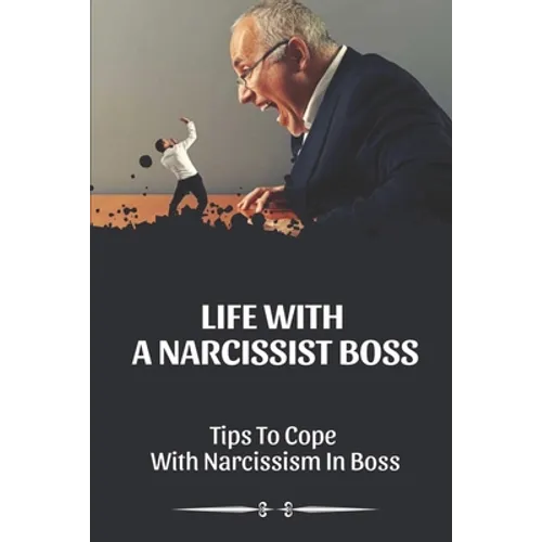 Life With A Narcissist Boss: Tips To Cope With Narcissism In Boss: Tips To Cope With Narcissism In Boss