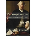 Dr. Joseph Warren: The Forgotten Founding Father