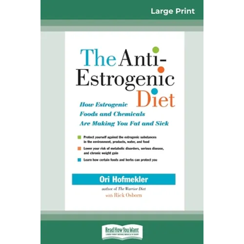 The Anti-Estrogenic Diet: How Estrogenic Foods and Chemicals Are Making You Fat and Sick (16pt Large Print Edition)