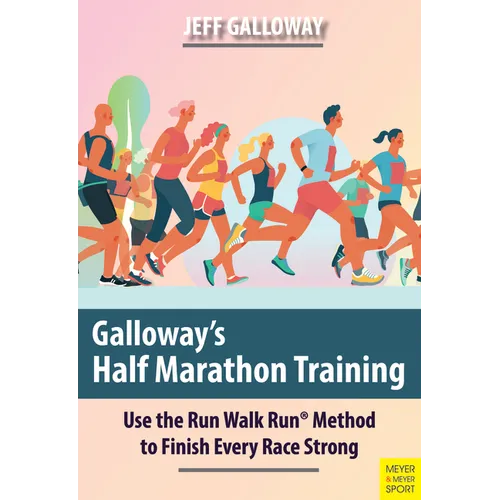 Galloway's Half Marathon Training: Use the Run Walk Run Method to Finish Every Race Strong