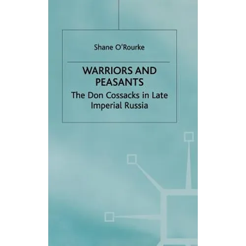 Warriors and Peasants: The Don Cossacks in Late Imperial Russia